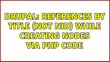 Drupal: References by title (not nid) while creating nodes via PHP code (2 Solutions!!)