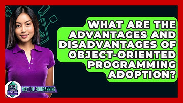 What Are The Advantages And Disadvantages Of Object-Oriented Programming Adoption?