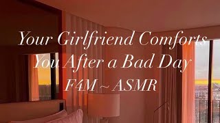 Girlfriend Comforts You After A Bad Day [F4M ASMR] [Comfort] [Emotional Support]