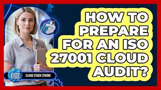 How To Prepare For An ISO 27001 Cloud Audit?