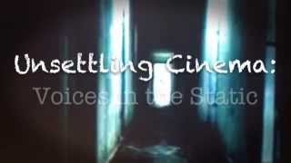 Unsettling Cinema: Voices In the Static