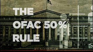 The OFAC 50 Percent Rule Explained