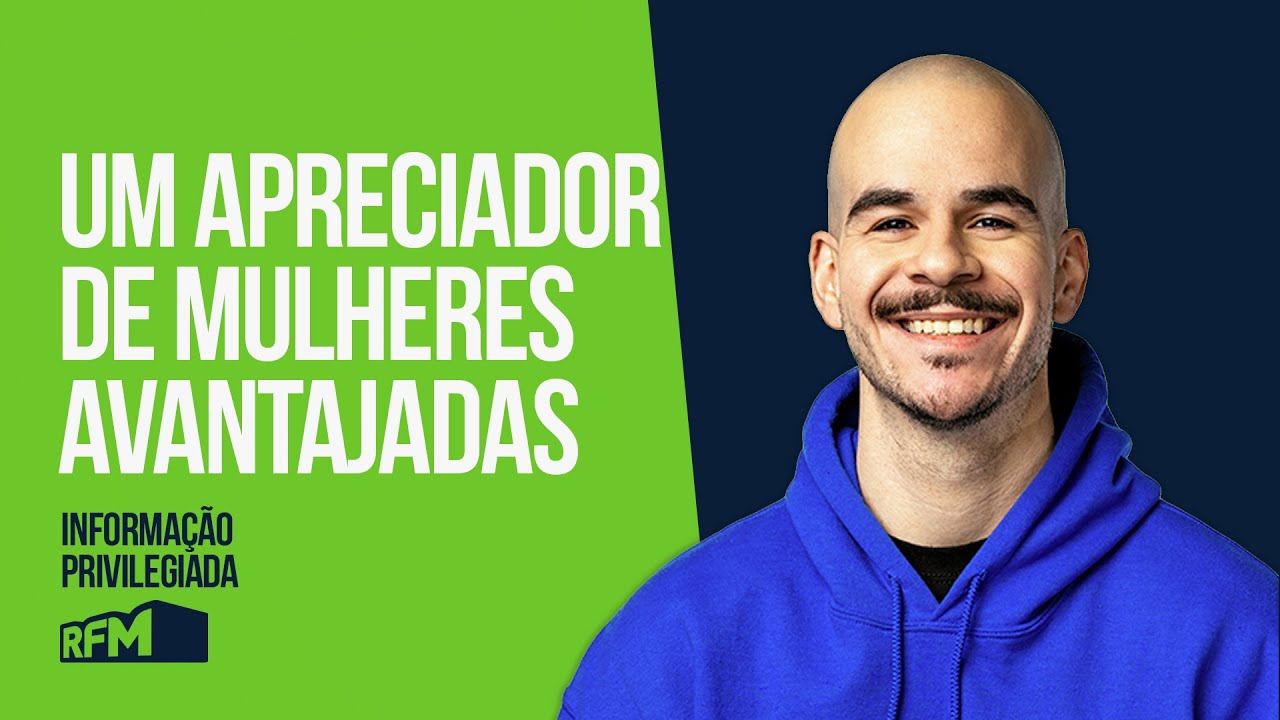 EP238 - “UM APRECIADOR DE MULHERES AVANTAJADAS” - INFORMAÇÃO ...