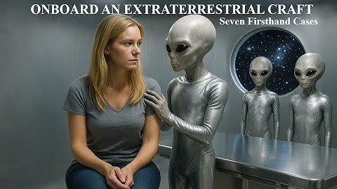 Onboard an Extraterrestrial Craft: Seven Firsthand Cases