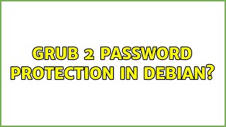 Grub 2 Password Protection in debian? (2 Solutions!!)