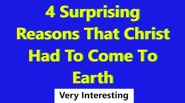 4 Surprising Reasons That Christ Had To Come To Earth (His Incarnation) Prophecy Christianity Bible