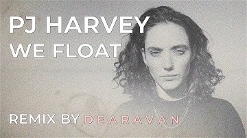 PJ Harvey - We Float (D E A R A V A N)