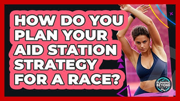 How Do You Plan Your Aid Station Strategy For A Race? - Running Beyond Limits