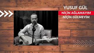 Yusuf GÜL-Niçin Ağlamayım Niçin Gülmeyim