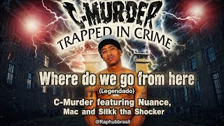 Where do we go from here (Legendado) C-Murder feat Nuance, Mac & Silkk tha Shocker #dirtysouth #rap