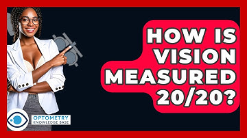 How Is Vision Measured 20/20? - Optometry Knowledge Base