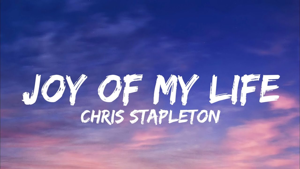Chris Stapleton - Joy Of My Life (Lyrics) - YouTube