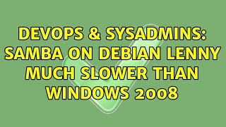 Celebrity DevOps & SysAdmins: Samba on Debian Lenny much slower than Windows 2008 Profile