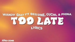 Wendy Shay Ft Bedjine, Guchi & Phina - Too Late [Lyrics Video]“Remix”