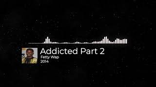 Fetty Wap - Addicted Part 2