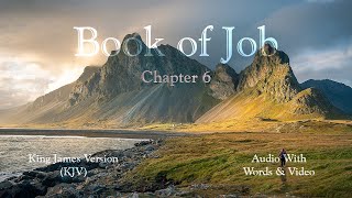 The Book of Job, Chapter 6 – Holy Bible (KJV) – Audio with Words & Video