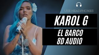 KAROL G - EL BARCO (8D AUDIO) 🎧 [BEST VERSION]