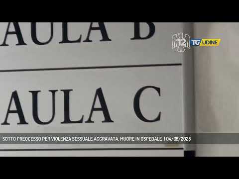 SOTTO PREOCESSO PER VIOLENZA SESSUALE AGGRAVATA, MUORE IN OSPEDALE  | 04/08/2025