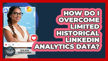 How Do I Overcome Limited Historical LinkedIn Analytics Data? - Social Media Business Playbook