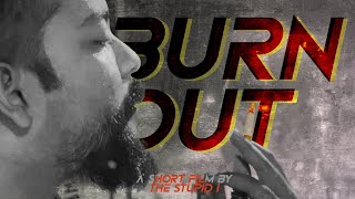 BURN OUT / Short Film / Thestupid1