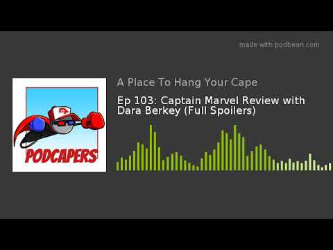 Ep 103: Captain Marvel Review with Dara Berkey (Full Spoilers)