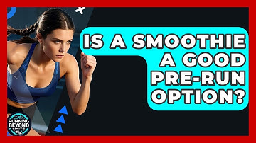 Is A Smoothie A Good Pre-run Option? - Running Beyond Limits