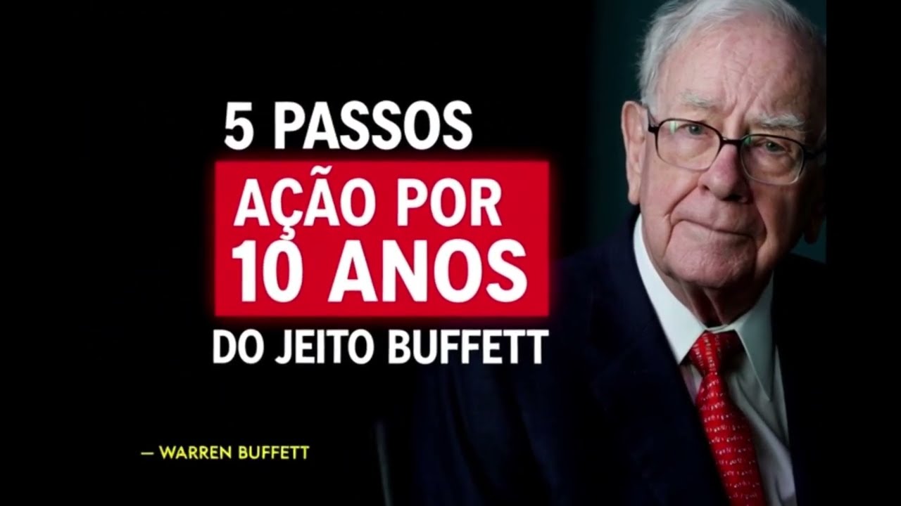 Warren Buffett: 5 Passos Para Escolher uma Ação e Segurar por 10 Anos