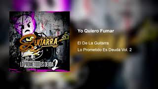 Yo Quiero Fumar - El De La Guitarra