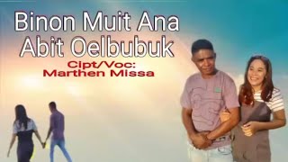 BINON MUIT ANA ABIT OELBUBUK || Marthen Missa || Cipt.Marthen Missa || Lagu Timor Terbaru