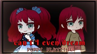 Can't I even dream[poppy playtime] GCMV by_TrishaE24