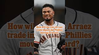 How will the Luis Arraez trade impact the Phillies moving forward?