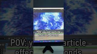 POV: you got particle effects in seconds