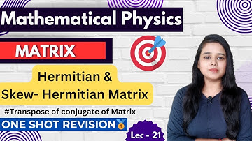 Hermitian and Anti-Hermitian Matrix|| Transpose of conjugate ||Lec 21l #mathematicalphysics #csirnet