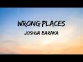 Joshua Baraka Wrong Places Lyrics Video