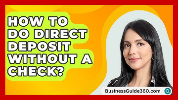 How To Do Direct Deposit Without A Check? - BusinessGuide360.com
