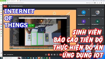 Sinh viên báo cáo tiến độ thực hiện Đồ án môn học Ứng dụng IoT | Internet of Things projects