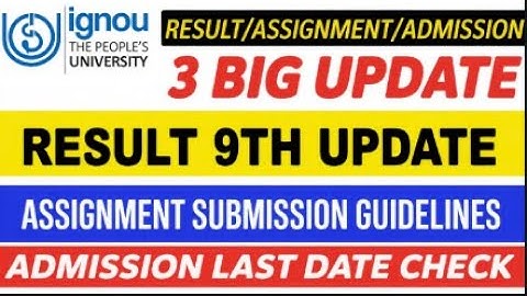 IGNOU 3 Imp. Update: Assignment Submission New Guidelines, Next Result कब? IGNOU Admission Last Date