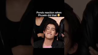Phuwin made Pond react like that 😳