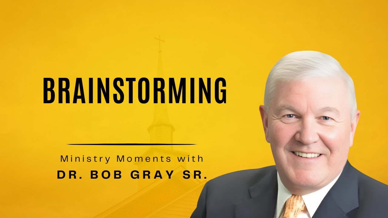 Brainstorming - Ministry Moments with Dr.  Bob Gray, Sr.