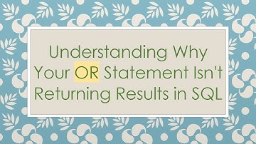 Understanding Why Your OR Statement Isn