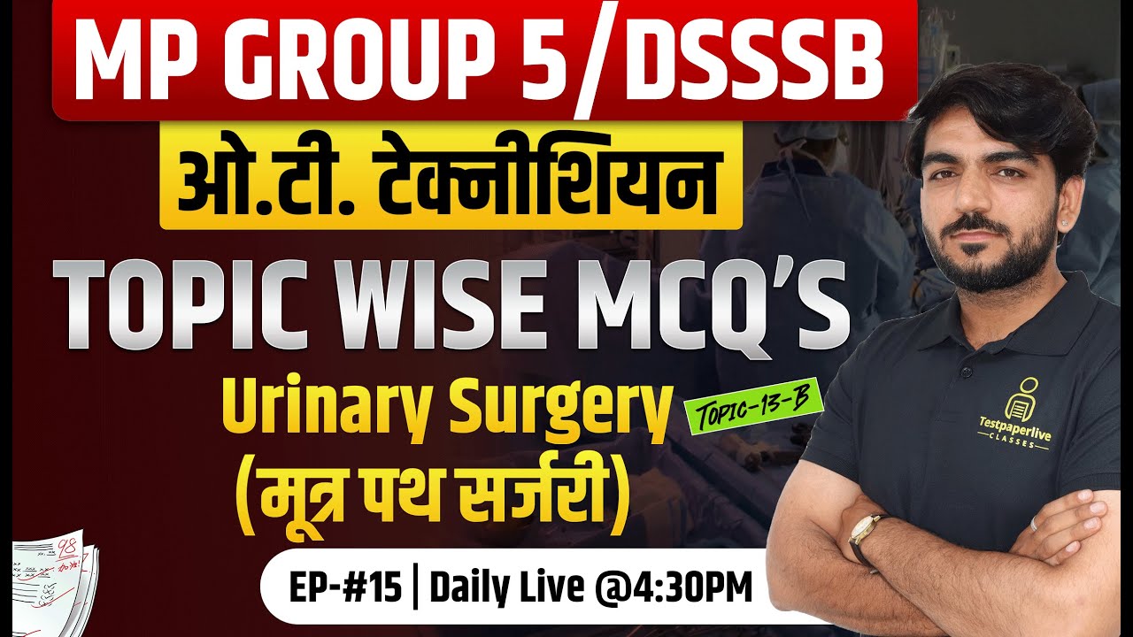 MP Group 5 OT Technician Class 2025 | MP Group 5 / DSSSB OT Technician Classes #13-B Urinary Surgery