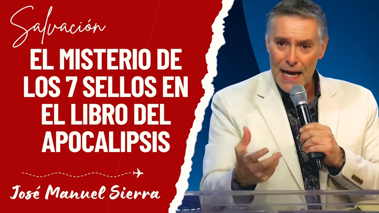 José Manuel Sierra Predicas - El Misterio de los 7 Sellos en el Libro del Apocalipsis