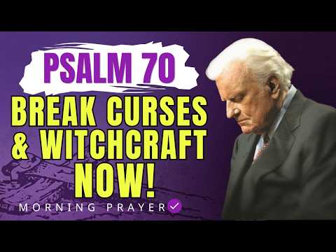 Psalm 70: Break Every Curse, Spell, and Witchcraft Now! | Billy Graham Sermons