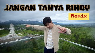 Remix - Jangan Tanya Rindu