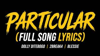 Particular (lyrics) dolly ditebogo,dill brill,2break4,plxby