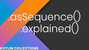 Sequence Explained - Kotlin Collections