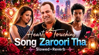 Zaroori Tha (Slowed Reverb) - Rahat Fateh Ali Khan | Sad Lofi Songs | Hindi Lofi Love Song 