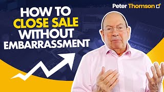 How to Close a Sale Without Embarrassment| Selling Techniques | Peter Thomson