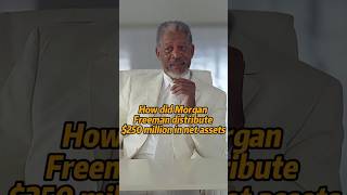 Famous How did Morgan freeman distribute $250 million in net assets Wealth