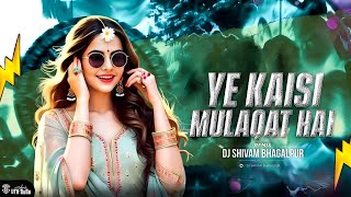 Ye Kaisi Mulakat Hai | Club Mix | Dj Shivam Bhagalpur | Aa Ab Laut Chalen | Hindi Dj Song 2025